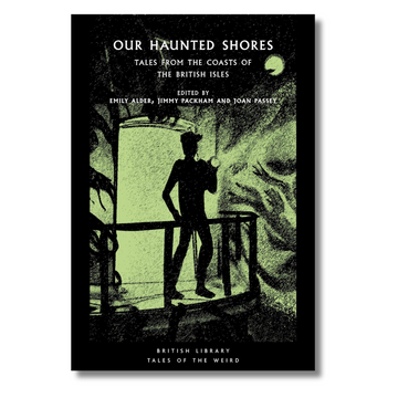 Our Haunted Shores : Tales from the Coasts of the British Isles