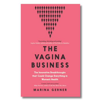 The Vagina Business : The Innovative Breakthroughs that Could Change Everything in Women&