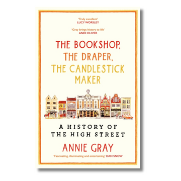 The Bookshop, The Draper, The Candlestick Maker : A History of the High Street