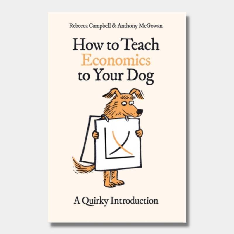 How to Teach Economics to Your Dog : A Quirky Introduction