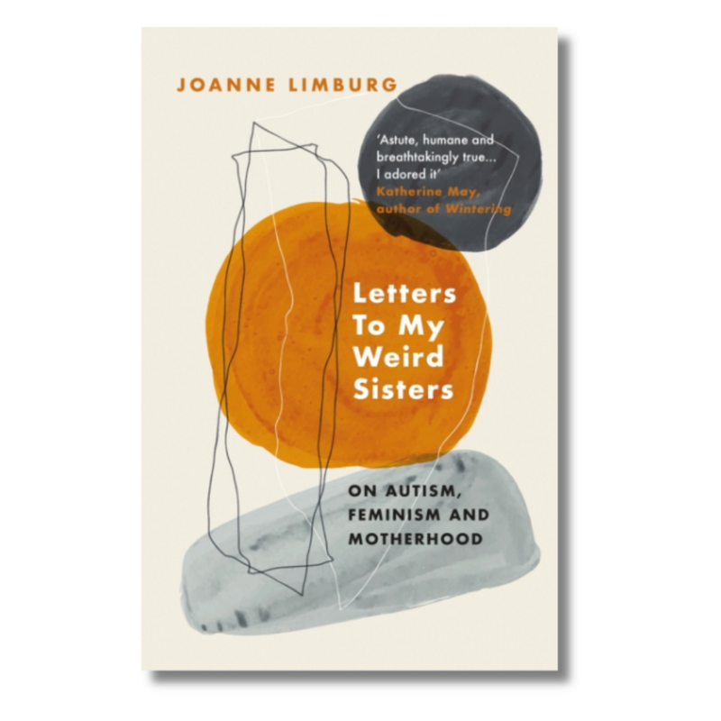 Letters To My Weird Sisters : On Autism, Feminism and Motherhood