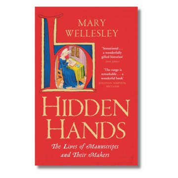 Hidden Hands : The Lives of Manuscripts and Their Makers