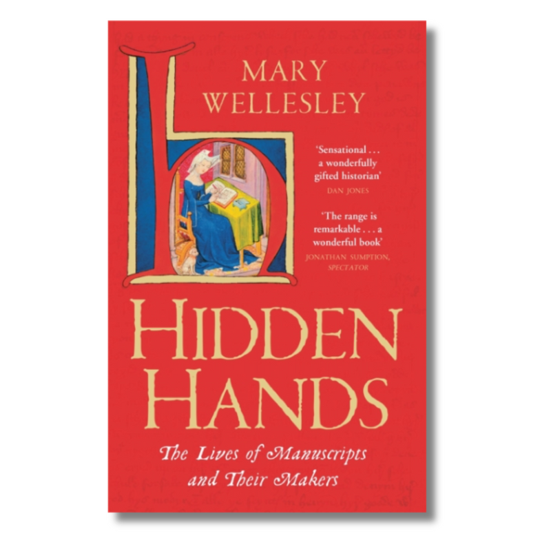 Hidden Hands : The Lives of Manuscripts and Their Makers