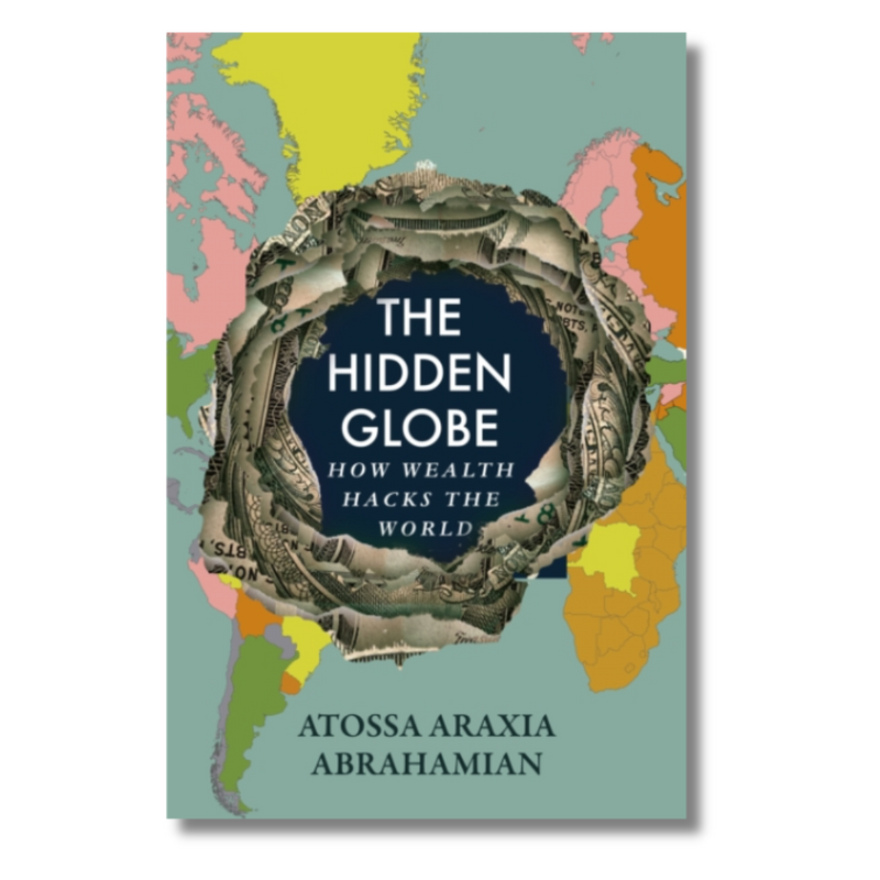 The Hidden Globe : How Wealth Hacks the World