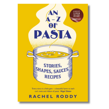 An A-Z of Pasta : Stories, Shapes, Sauces, Recipes