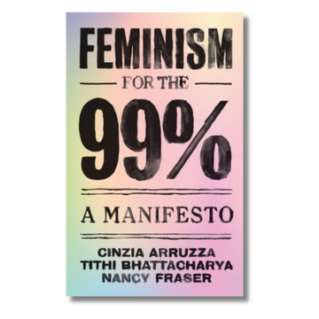 Feminism for the 99% : A Manifesto