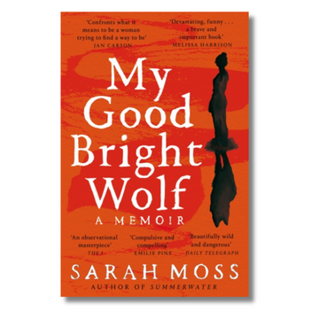 My Good Bright Wolf : A Memoir