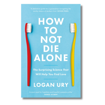 How to Not Die Alone : The Surprising Science That Will Help You Find Love