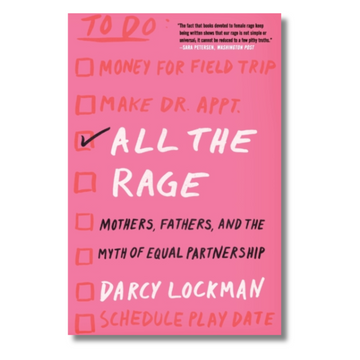 All the Rage : Mothers, Fathers, and the Myth of Equal Partnership