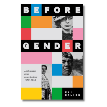 Before Gender : Lost Stories from TRANS History 1850–1950