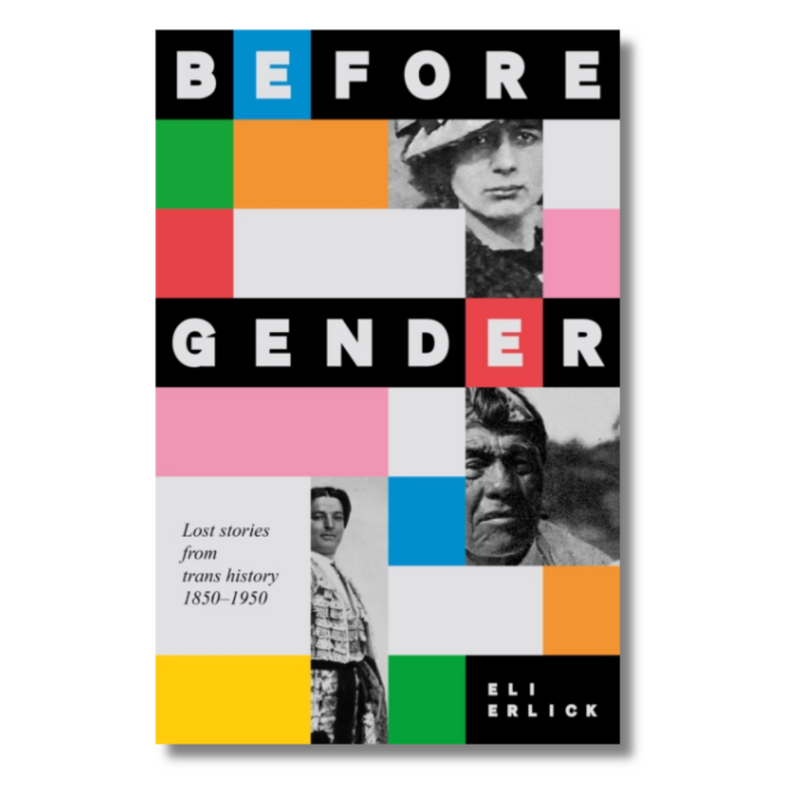 Before Gender : Lost Stories from TRANS History 1850–1950