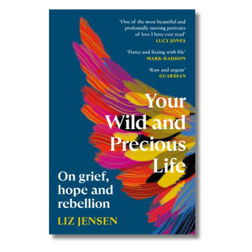 Your Wild and Precious Life : On grief, hope and rebellion