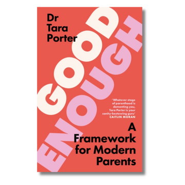 Good Enough : A Framework for Modern Parents