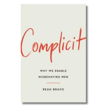Complicit : How Our Culture Enables Misbehaving Men