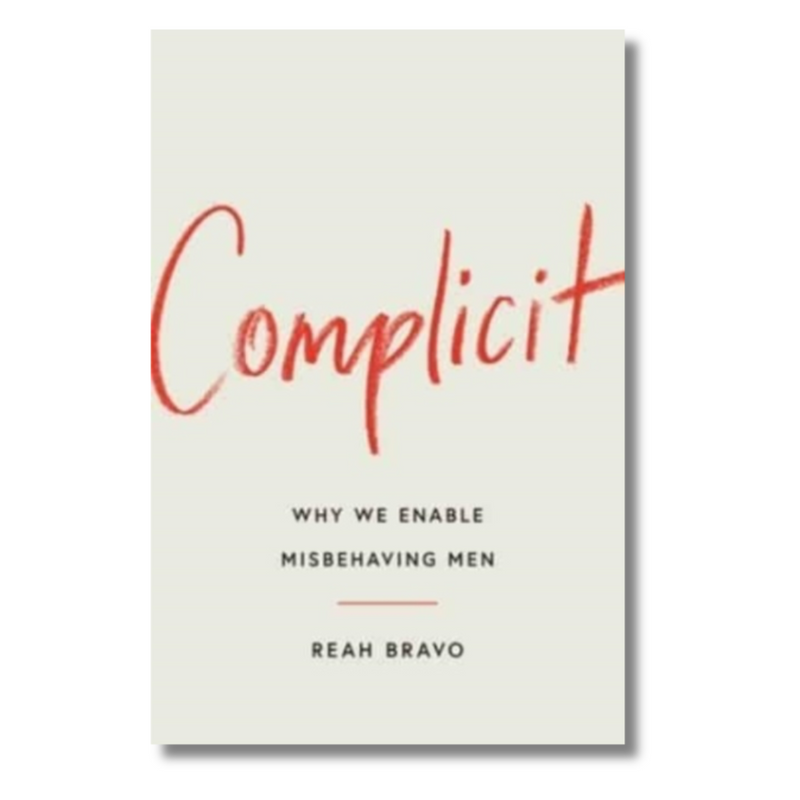 Complicit : How Our Culture Enables Misbehaving Men