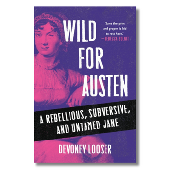 Wild for Austen : A Rebellious, Subversive, and Untamed Jane
