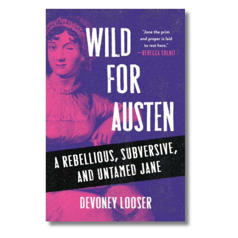 Wild for Austen : A Rebellious, Subversive, and Untamed Jane
