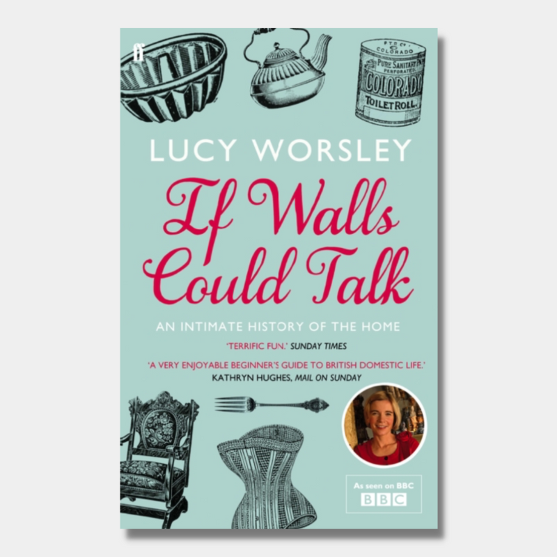 If Walls Could Talk : An intimate history of the home