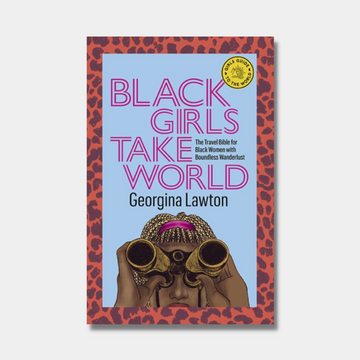 Black Girls Take World: The Travel Bible for Black Women with Boundless Wanderlust