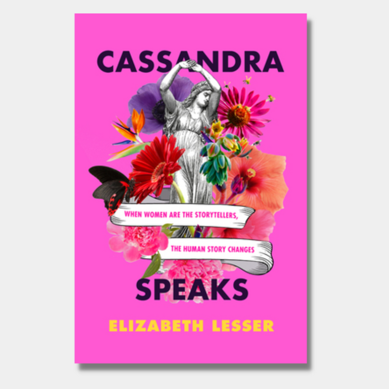 Cassandra Speaks: When Women Are the Storytellers, the Human Story Changes