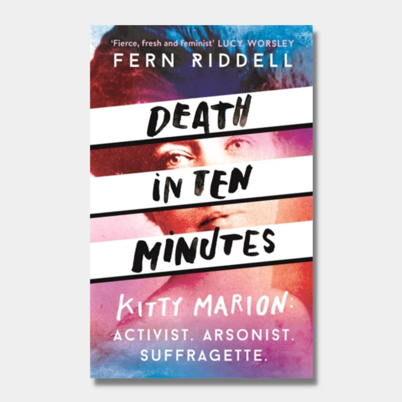 Death in Ten Minutes: The forgotten life of radical suffragette Kitty Marion