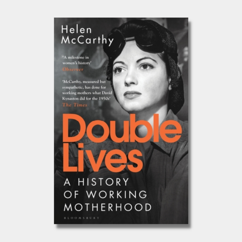 Double Lives : A History of Working Motherhood