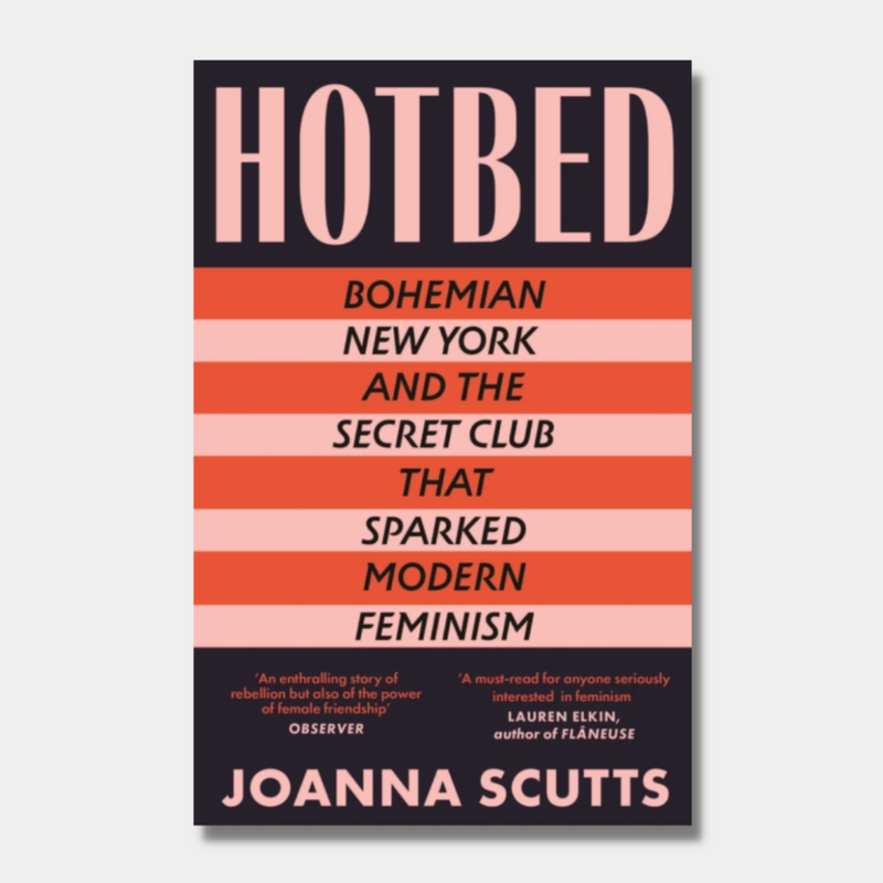 Hotbed: Bohemian New York and the Secret Club that Sparked Modern Feminism