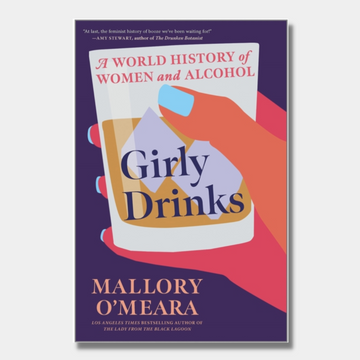 Girly Drinks : A World History of Women and Alcohol