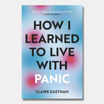 How I Learned to Live With Panic : an honest and intimate exploration on how to cope with panic attacks