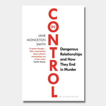 In Control : Dangerous Relationships and How They End in Murder