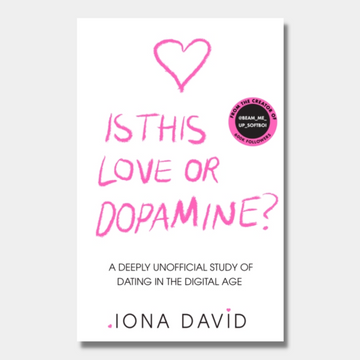 Is This Love or Dopamine? : A Deeply Unofficial Study of Dating in the Digital Age