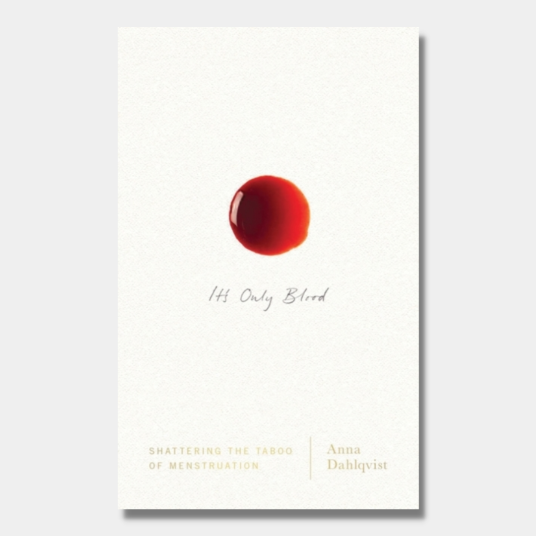 It's Only Blood : Shattering the Taboo of Menstruation – Rare Birds Books