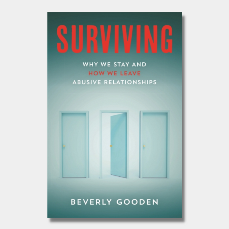 Surviving : Why We Stay and How We Leave Abusive Relationships