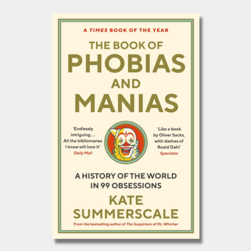 The Book of Phobias and Manias : A History of the World in 99 Obsessions