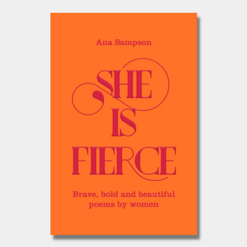 She Is Fierce : Brave, Bold and Beautiful Poems by Women