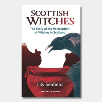 Scottish Witches : The Story of the Persecution of Witches in Scotland