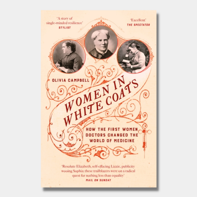 Women in White Coats : How the First Women Doctors Changed the World of Medicine