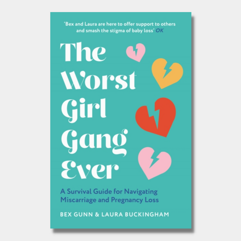 The Worst Girl Gang Ever : A Survival Guide for Navigating Miscarriage and Pregnancy Loss