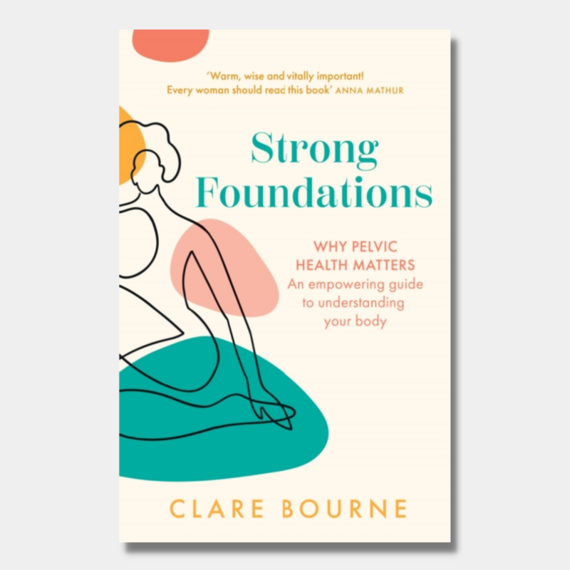 Strong Foundations: Why Pelvic Health Matters – an Empowering Guide to Understanding Your Body