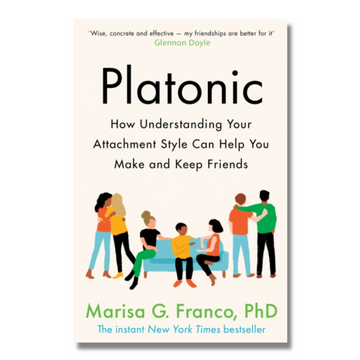 Platonic : How Understanding Your Attachment Style Can Help You Make and Keep Friends
