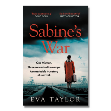 Sabine’s War : One Woman. Three Concentration Camps. a Remarkable True Story of Survival.