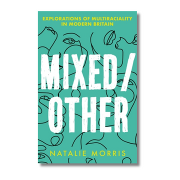 Mixed/Other : Explorations of Multiraciality in Modern Britain
