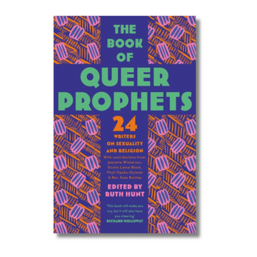 The Book of Queer Prophets : 24 Writers on Sexuality and Religion