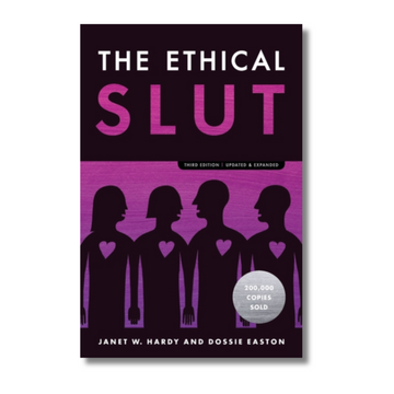 The Ethical Slut : A Practical Guide to Polyamory, Open Relationships, and Other Freedoms in Sex and Love