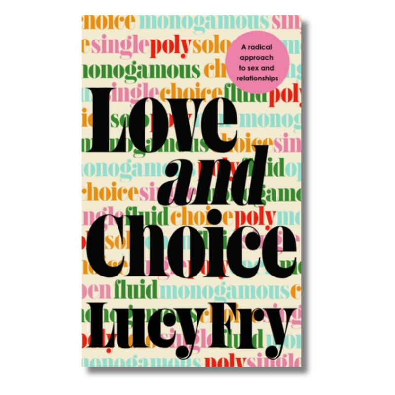 Love and Choice: A Radical Approach to Sex and Relationships