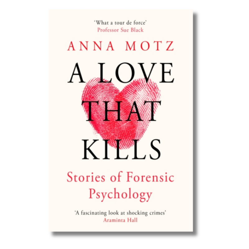 A Love That Kills : Stories of Forensic Psychology and Female Violence