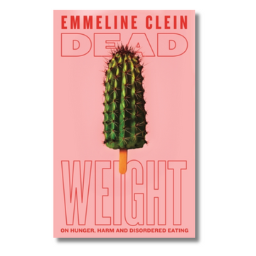 Dead Weight: On hunger, harm and disordered eating