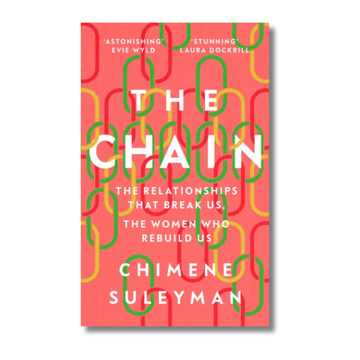 The Chain : The Relationships That Break Us, the Women Who Rebuild Us