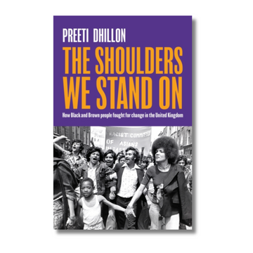 The Shoulders We Stand On : How Black and Brown people fought for change in the United Kingdom