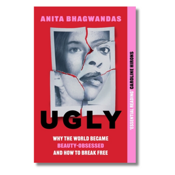 Ugly : Why the world became beauty-obsessed and how to break free